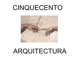 CINQUECENTO ARQUITECTURA 