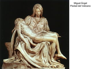 Miguel Ángel
Piedad del Vaticano
 