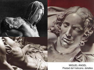 MIGUEL ÁNGEL
Piedad del Vaticano. detalles
 