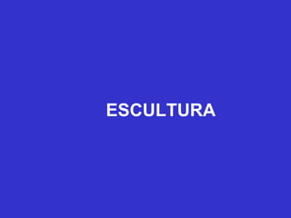 ESCULTURA 