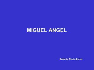 MIGUEL ANGEL Antonia Rocío Llano 
