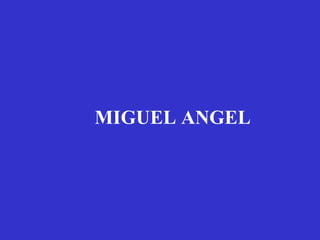 MIGUEL ANGEL 