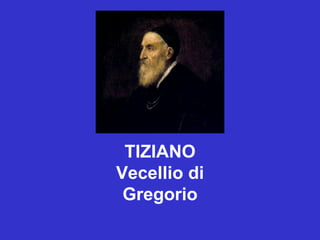TIZIANO Vecellio di Gregorio 