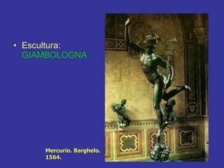 Escultura:  GIAMBOLOGNA Mercurio. Barghelo. 1564. 