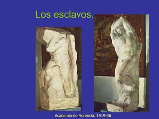 Los esclavos. Academia de Florencia. 1519-36 