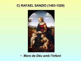 C) RAFAEL SANZIO (1483-1520) Mare de Déu amb l’infant 