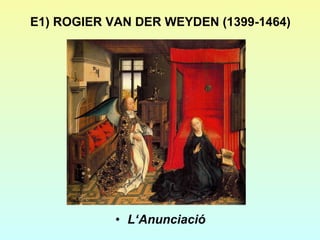 E1) ROGIER VAN DER WEYDEN (1399-1464) L‘Anunciació 