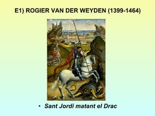 E1) ROGIER VAN DER WEYDEN (1399-1464) Sant Jordi matant el Drac 