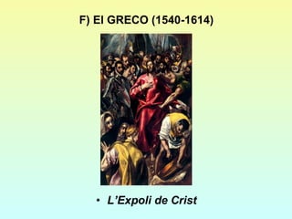 F) El GRECO (1540-1614) L’Expoli de Crist 