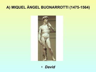 A) MIQUEL ÀNGEL BUONARROTTI (1475-1564) David 
