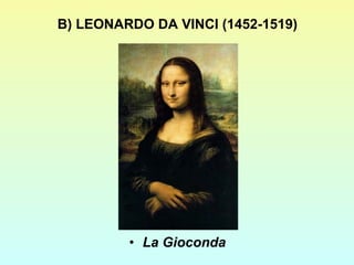 B) LEONARDO DA VINCI (1452-1519) La Gioconda 