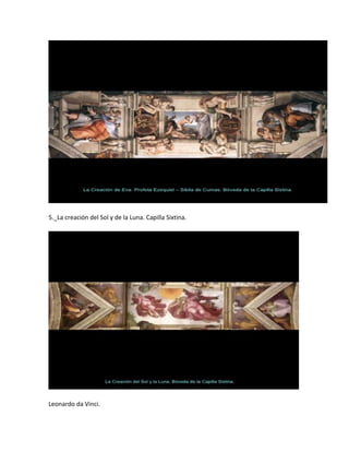 5._La creación del Sol y de la Luna. Capilla Sixtina.




Leonardo da Vinci.
 