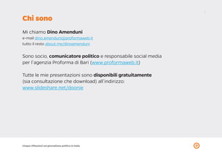 2
Cinque riflessioni sul giornalismo politico in Italia
Chi sono
Mi chiamo Dino Amenduni
e-mail dino.amenduni@proformaweb....