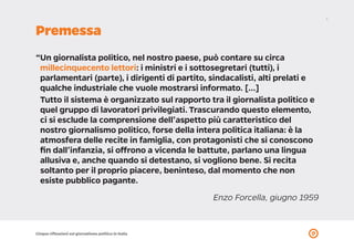 3
Cinque riflessioni sul giornalismo politico in Italia
Premessa
“Un giornalista politico, nel nostro paese, può contare s...