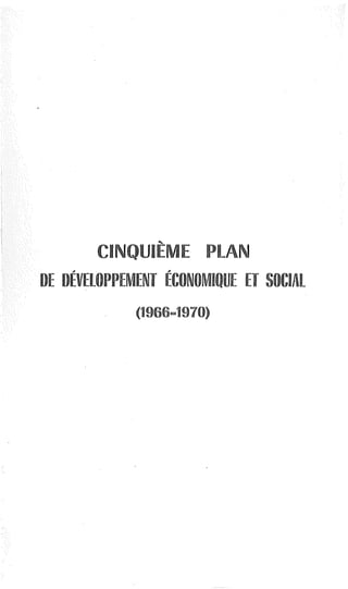 CINQUIEME PLAN
DE DEVELOPPEMENT ECONOMIQUE ET SOCIAL
(1966-1970)
 
