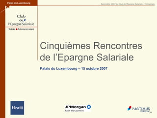 Cinquièmes Rencontres  de l’Epargne Salariale Palais du Luxembourg Palais du Luxembourg – 15 octobre 2007 
