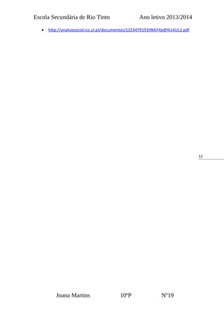 12
Escola Secundária de Rio Tinto Ano letivo 2013/2014
• http://analisesocial.ics.ul.pt/documentos/1223479193I9kKF4jx8Yk14UL2.pdf
Joana Martins 10ºP Nº19
 
