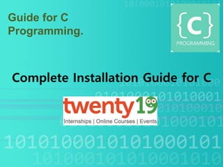 Guide for C
Programming.
Complete Installation Guide for C
 