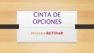 CINTA DE
OPCIONES
PESTAÑA REVISAR
 