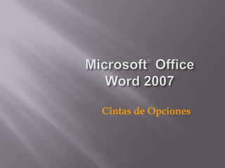 Microsoft® Office Word 2007 Cintas de Opciones 