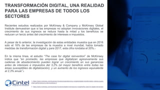 TRANSFORMACIÓN DIGITAL, UNA REALIDAD
PARA LAS EMPRESAS DE TODOS LOS
SECTORES
Recientes estudios realizados por McKinsey & ...