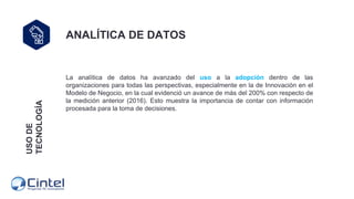 ANALÍTICA DE DATOS
La analítica de datos ha avanzado del uso a la adopción dentro de las
organizaciones para todas las per...
