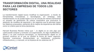 TRANSFORMACIÓN DIGITAL, UNA REALIDAD
PARA LAS EMPRESAS DE TODOS LOS
SECTORES
La transformación digital busca modificar la ...