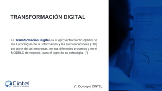 TRANSFORMACIÓN DIGITAL
La Transformación Digital es el aprovechamiento óptimo de
las Tecnologías de la Información y las C...