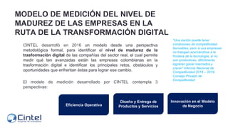 CINTEL desarrolló en 2016 un modelo desde una perspectiva
metodológica formal, para identificar el nivel de madurez de la
...