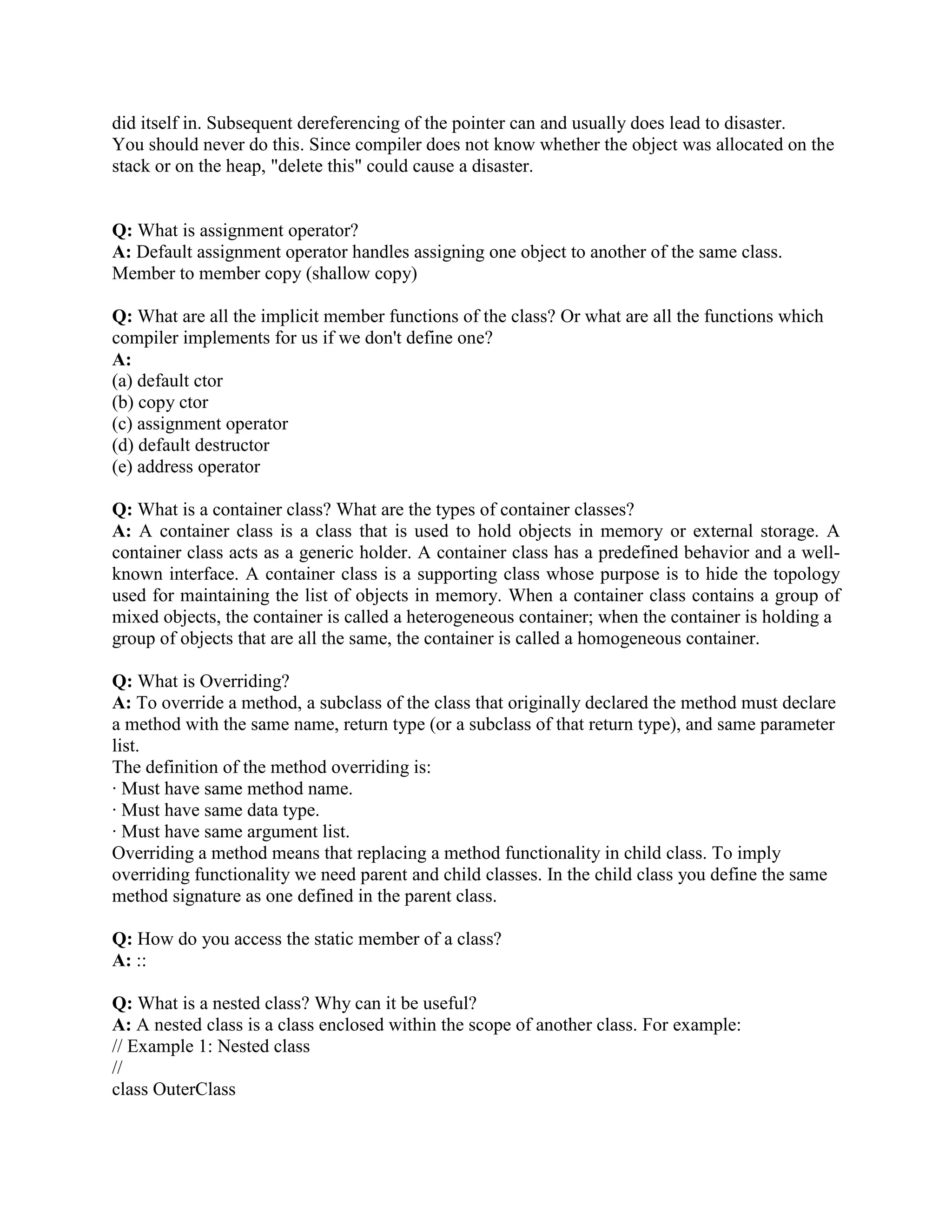 Every ordinary member function of the parent class (although such members may not always be 
accessible in the derived class!) 
The same initial data layout as the base class. 
Doesn't Inherit : 
The base class's constructors and destructor. 
The base class's assignment operator. 
The base class's friends 
 