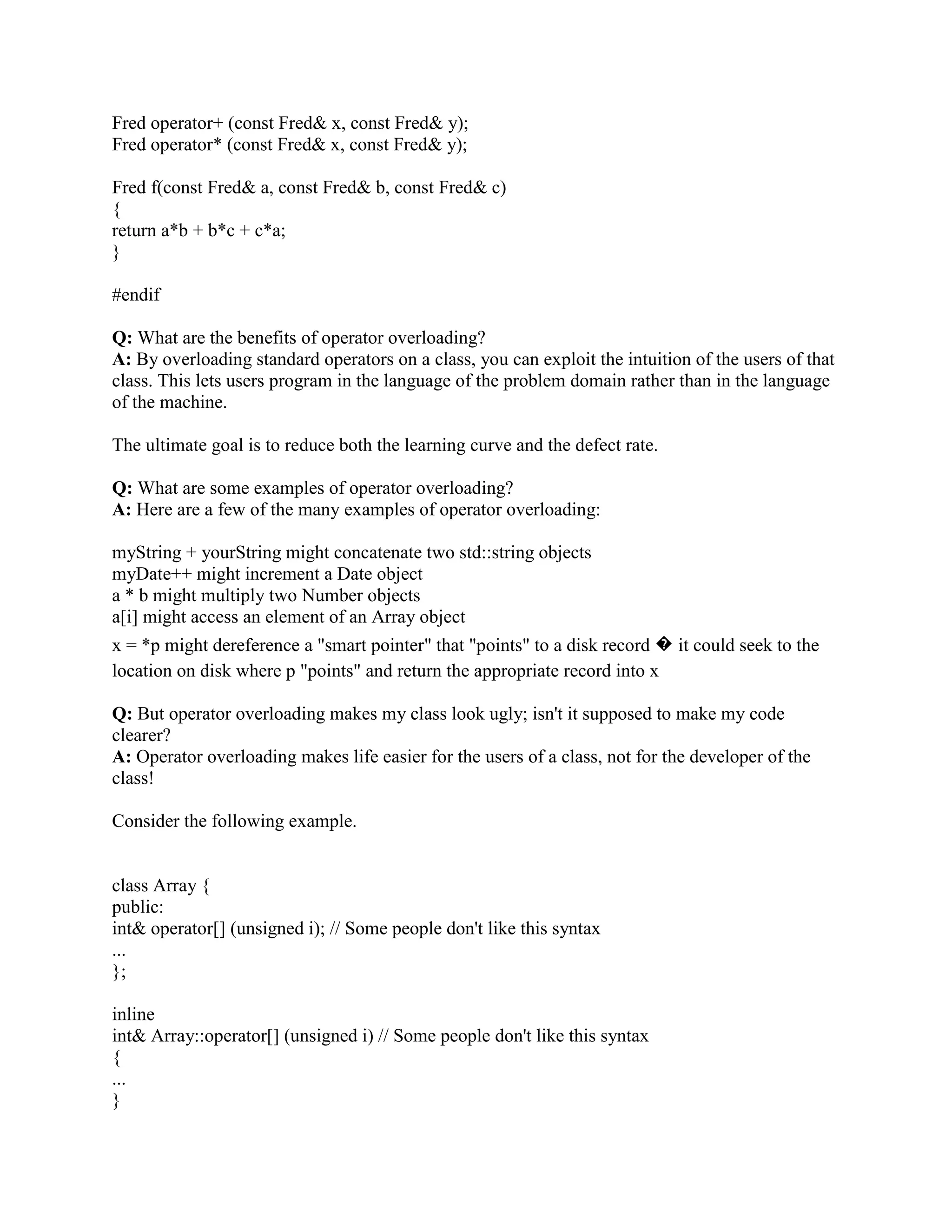 strings. They can go anywhere, possibly in some place in memory that you shouldn't be 
modifying. 
Q: How do I convert an integer to a string? 
A: The simplest way is to use a stringstream: 
#include 
#include 
#include 
using namespace std; 
string itos(int i) // convert int to string 
{ 
stringstream s; 
s  i; 
return s.str(); 
} 
int main() 
{ 
int i = 127; 
string ss = itos(i); 
const char* p = ss.c_str(); 
cout  ss     p  n; 
} 
Naturally, this technique works for converting any type that you can output using  to a string. 
 