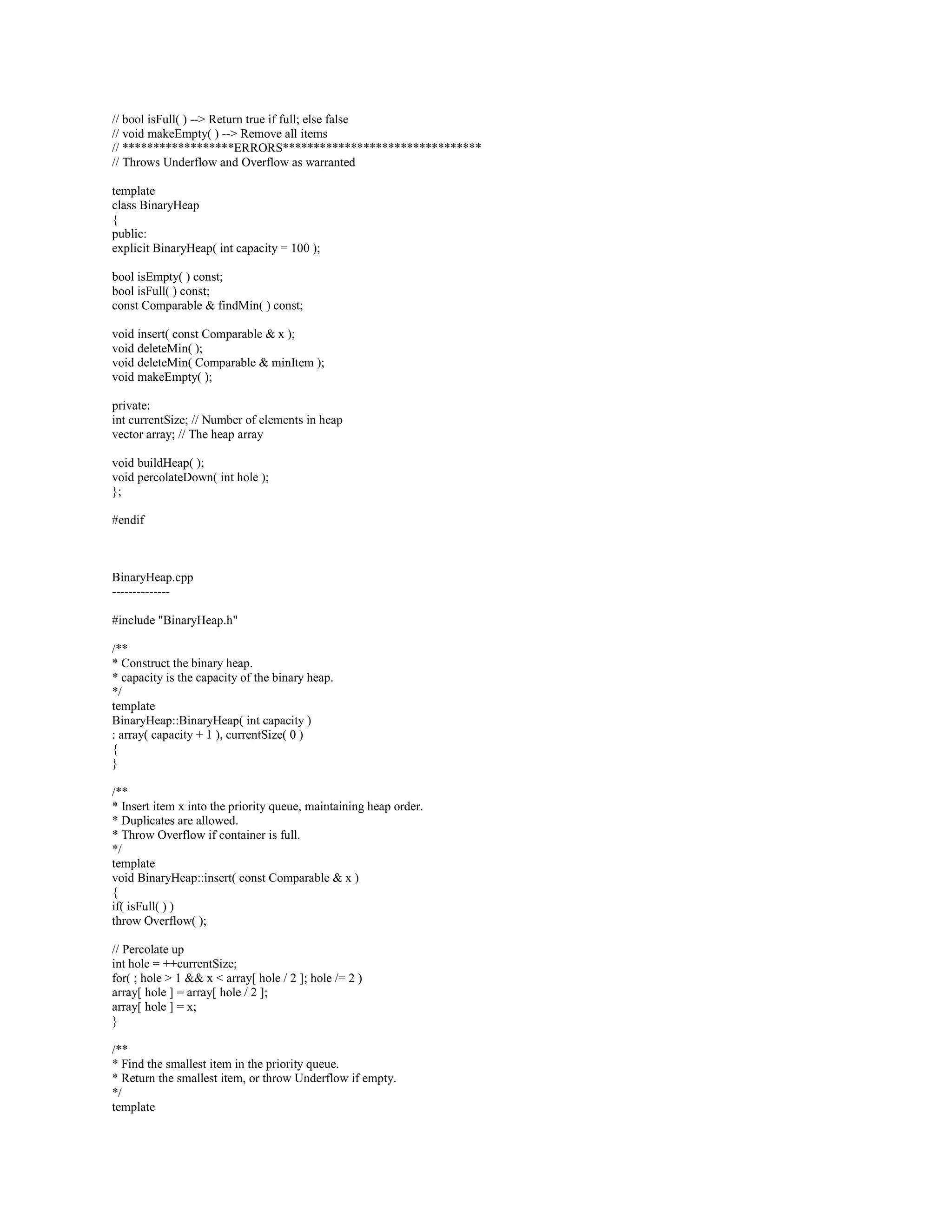 operator++()), then return the local copy. Similar comments for x-- and --x. 
If you define ++x and x += 1, maintain the usual identities. For example, these expressions 
should have the same observable behavior, including the same result. Among other things, that 
means your += operator should return x by reference. Similar comments for --x and x -= 1. 
If you define *p and p[0] for pointer-like objects, maintain the usual identities. For example, 
these two expressions should have the same result and neither should change p. 
If you define p[i] and *(p+i) for pointer-like objects, maintain the usual identities. For example, 
these two expressions should have the same result and neither should change p. Similar 
comments for p[-i] and *(p-i). 
Subscript operators generally come in pairs; see on const-overloading. 
If you define x == y, then x == y should be true if and only if the two objects are behaviorally 
equivalent. In this bullet, the term behaviorally equivalent means the observable behavior of 
any operation or sequence of operations applied to x will be the same as when applied to y. The 
term operation means methods, friends, operators, or just about anything else you can do with 
these objects (except, of course, the address-of operator). You won't always be able to achieve 
that goal, but you ought to get close, and you ought to document any variances (other than the 
address-of operator). 
If you define x == y and x = y, maintain the usual identities. For example, after an assignment, 
the two objects should be equal. Even if you don't define x == y, the two objects should be 
behaviorally equivalent (see above for the meaning of that phrase) after an assignment. 
If you define x == y and x != y, you should maintain the usual identities. For example, these 
expressions should return something convertible to bool, neither should change its operands, and 
x == y should have the same result as !(x != y), and vice versa. 
If you define inequality operators like x = y and x  y, you should maintain the usual identities. 
For example, if x  y and y  z are both true, then x  z should also be true, etc. Similar 
comments for x = y and x  y. 
If you define inequality operators like x  y and x = y, you should maintain the usual identities. 
For example, x  y should have the result as !(x = y). You can't always do that, but you should 
get close and you should document any variances. Similar comments for x  y and !(x = y), etc. 
Avoid overloading short-circuiting operators: x || y or x  y. The overloaded versions of these 
do not short-circuit they evaluate both operands even if the left-hand operand determines the 
outcome, so that confuses users. 
Avoid overloading the comma operator: x, y. The overloaded comma operator does not have the 
same ordering properties that it has when it is not overloaded, and that confuses users. 
Don't overload an operator that is non-intuitive to your users. This is called the Doctrine of Least 
Surprise. For example, altough C++ uses std::cout  x for printing, and although printing is 
techincally called inserting, and although inserting sort of sounds like what happens when you 
push an element onto a stack, don't overload myStack  x to push an element onto a stack. It 
might make sense when you're really tired or otherwise mentally impaired, and a few of your 
friends might think it's kewl, but just say No. 
Use common sense. If you don't see your operator listed here, you can figure it out. Just 
remember the ultimate goals of operator overloading: to make life easier for your users, in 
particular to make their code cheaper to write and more obvious. 
Caveat: the list is not exhaustive. That means there are other entries that you might consider 
missing. I know. 
 