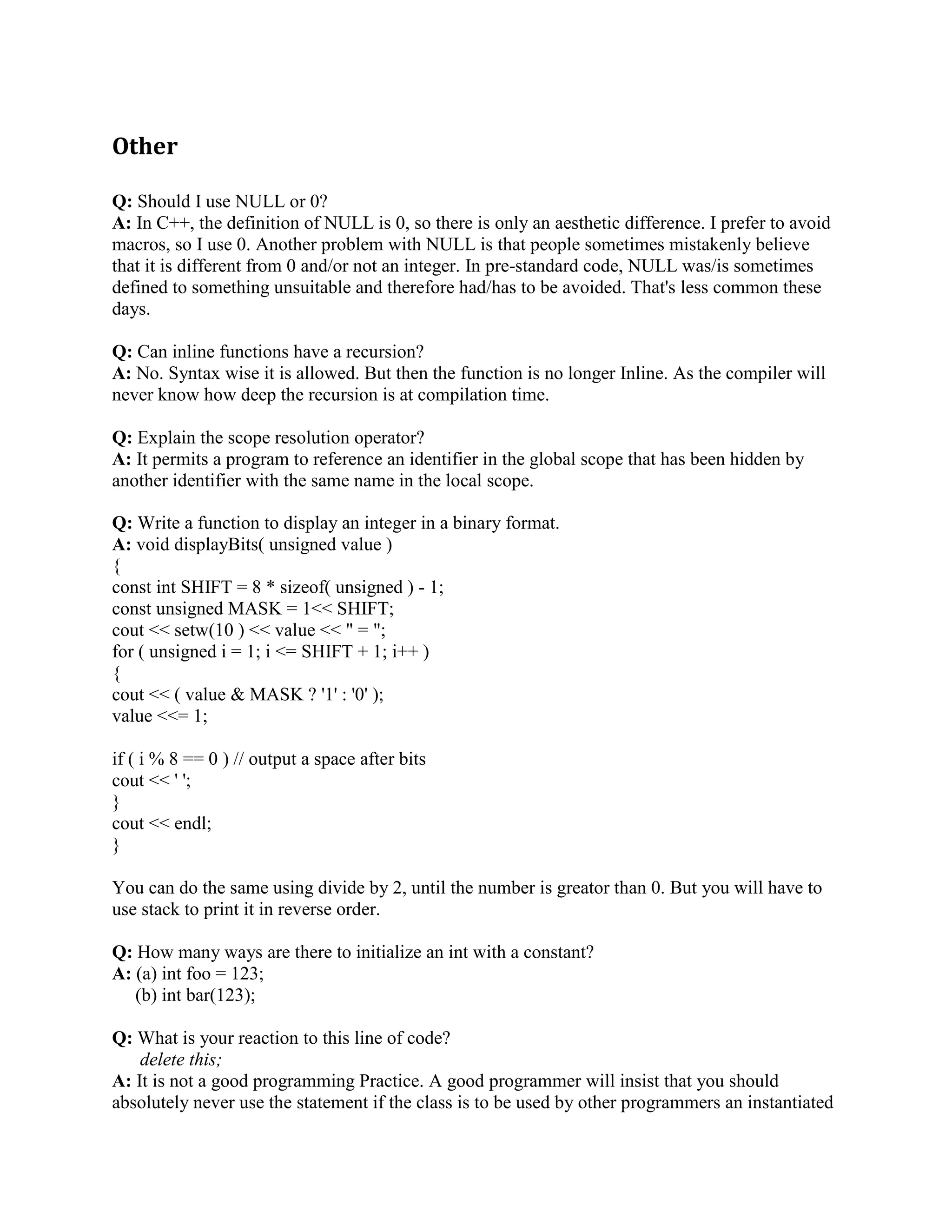 (that is, myFred  std::cout rather than std::cout  myFred), we could have used a member 
function named operator. 
Note that operator returns the stream. This is so the output operations can be cascaded. 
Q: But shouldn't I always use a printOn() method rather than a friend function? 
A: No. 
The usual reason people want to always use a printOn() method rather than a friend function is 
because they wrongly believe that friends violate encapsulation and/or that friends are evil. 
These beliefs are naive and wrong: when used properly, friends can actually enhance 
encapsulation. 
This is not to say that the printOn() method approach is never useful. For example, it is useful 
when providing printing for an entire hierarchy of classes. But if you use a printOn() method, it 
should normally be protected, not public. 
For completeness, here is the printOn() method approach. The idea is to have a member 
function, often called printOn(), that does the actual printing, then have operator call that 
printOn() method. When it is done wrongly, the printOn() method is public so operator doesn't 
have to be a friend it can be a simple top-level function that is neither a friend nor a member of 
the class. Here's some sample code: 
#include 
class Fred { 
public: 
void printOn(std::ostream o) const; 
... 
}; 
// operator can be declared as a non-friend [NOT recommended!] 
std::ostream operator (std::ostream o, const Fred fred); 
// The actual printing is done inside the printOn() method [NOT recommended!] 
void Fred::printOn(std::ostream o) const 
{ 
... 
} 
// operator calls printOn() [NOT recommended!] 
std::ostream operator (std::ostream o, const Fred fred) 
{ 
fred.printOn(o); 
return o; 
 