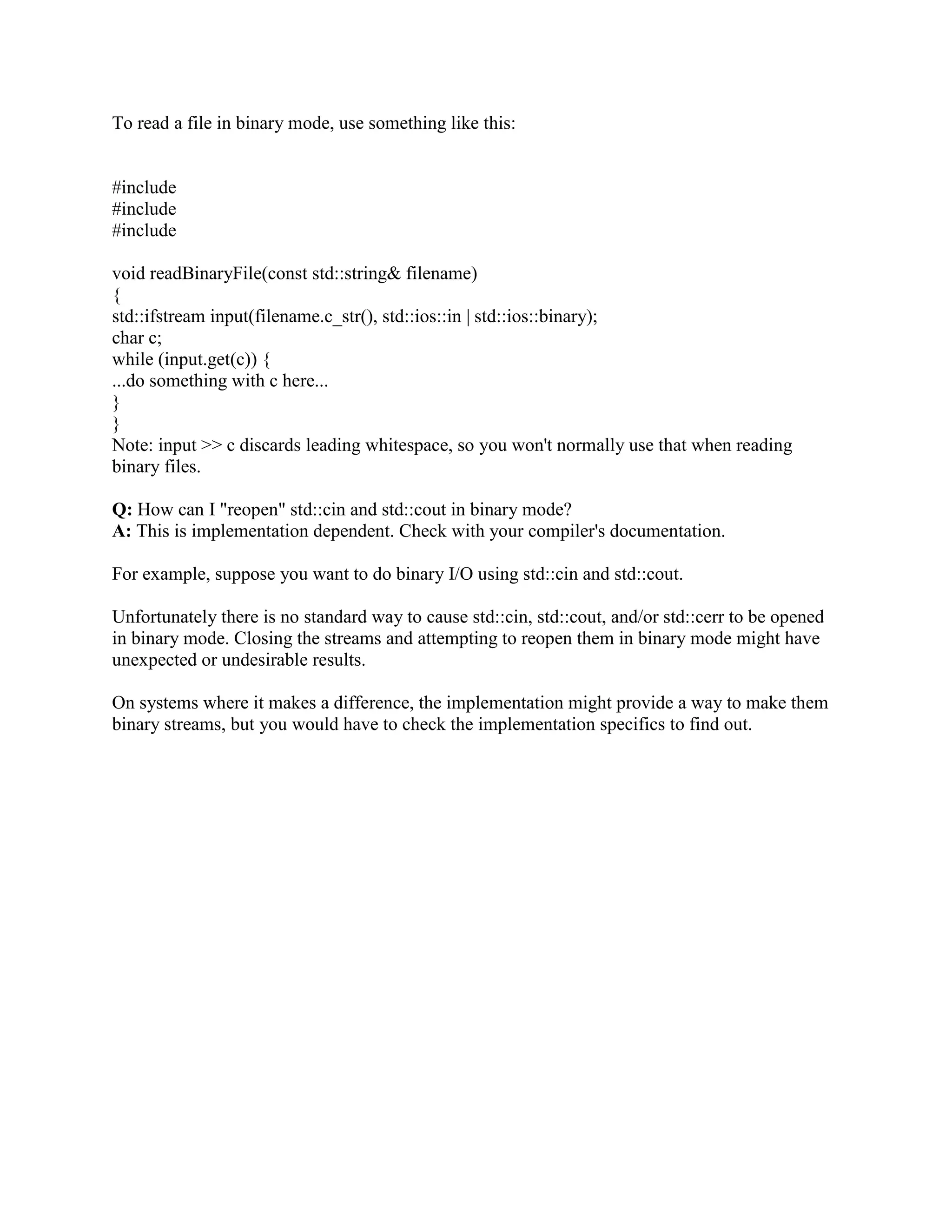 ; 
return sp - str - 1; 
} 
// Quick and dirty main 
int main( ) 
{ 
char str[ 512 ]; 
cout  Enter strings; use EOF-marker to terminate:   endl; 
while( cin  str ) 
{ 
if( strlen1( str ) != strlen2( str ) ) 
cerr  Oops!!!  endl; 
} 
return 0; 
} 
Q: What is inline function? 
A: The inline keyword tells the compiler to substitute the code within the function de_nition for 
every instance of a function call. However, substitution occurs only at the compiler's discretion. 
For example, the compiler does not inline a function if its address is taken or if it is too large to 
inline. 
Q: What is name mangling in C++?? 
A: The process of encoding the parameter types with the function/method name into a unique 
name is called name mangling. The inverse process is called demangling. 
For example Foo::bar(int, long) const is mangled as 'bar__C3Fooil'. 
For a constructor, the method name is left out. 
That is Foo::Foo(int, long) const is mangled as ‘C3Fooil’ 
Q: Can you think of a situation where your program would crash without reaching the 
breakpoint which you set at the beginning of main()? 
A: C++ allows for dynamic initialization of global variables before main() is invoked. It is 
possible that initialization of global will invoke some function. If this function crashes the crash 
will occur before main() is entered. Name two cases where you MUST use initialization 
list as opposed to assignment in constructors. Both non-static const data members and reference 
data members cannot be assigned values; instead, you should use initialization list to initialize 
them. 
Q: What does it mean to declare a... 
(a) member function as virtual? 
(b) member variable as static? 
(c) function as static? 
 
