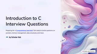 Introduction to C
Interview Questions
Preparing for a C programming interview? Get ready to tackle questions on
pointers, memory management, data structures, and more.
by Scholar Hat
 