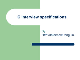 C interview specifications By  Http://InterviewPenguin.com 