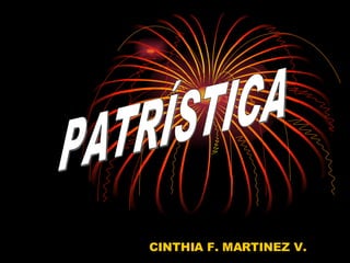 CINTHIA F. MARTINEZ V. PATRÍSTICA 
