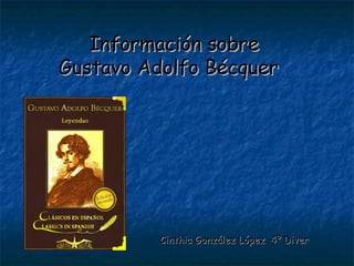 Información sobre
Gustavo Adolfo Bécquer

Cinthia González López 4º Diver

 