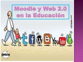 Moodle y Web 2.0
en la Educación
 