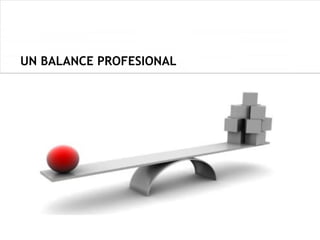 UN BALANCE PROFESIONAL
 