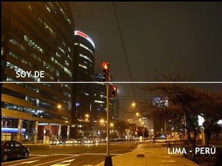 SOY DE




         LIMA - PERÚ
 