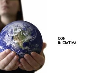 CON
INICIATIVA
 