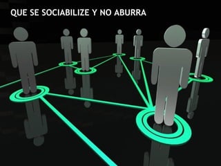 QUE SE SOCIABILIZE Y NO ABURRA
 