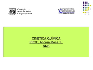 CINETICA QUÍMICA PROF. Andrea Mena T.  NM3 