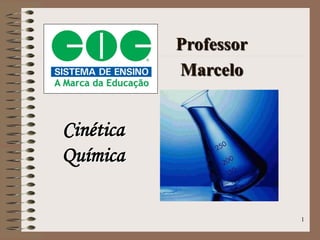 Professor
           Marcelo


Cinética
Química

                       1
 