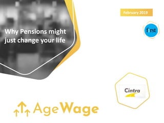 Why Pensions might
just change your life
February 2019
 