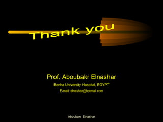 Prof. Aboubakr Elnashar 
Benha University Hospital, EGYPT 
E-mail: elnashar@hotmail.com 
Aboubakr Elnashar 

