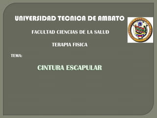 UNIVERSIDAD TECNICA DE AMBATO
        FACULTAD CIENCIAS DE LA SALUD

               TERAPIA FISICA

TEMA:
 