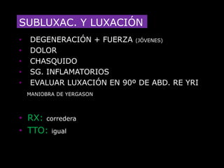 LUXACIÓN  GLENO-HUMERAL FRECUENTE: 84%MECANISMO: INDIRECTO: ABDUCCIÓN-ROTACIÓN EXTERNADIRECTO: GOLPETIPOS:     ANTERIOR    95%POSTERIOR  4%                        INFERIOR       1%