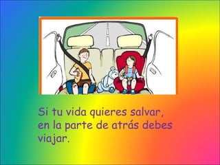 Si tu vida quieres salvar, en la parte de atrás debes viajar.